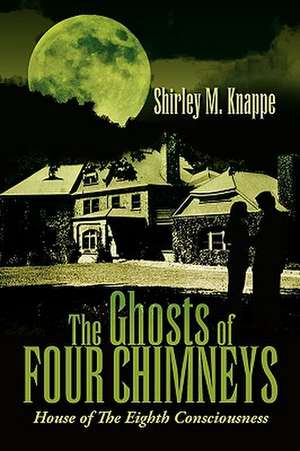 The Ghosts of Four Chimneys de Shirley M. Knappe