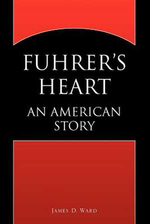 Fuhrer's Heart de James D. Ward