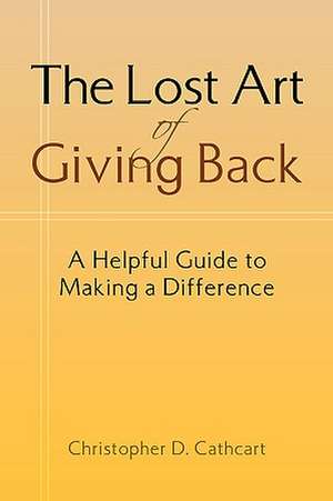 The Lost Art of Giving Back de Christopher D. Cathcart