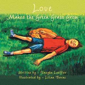 Love Makes the Green Grass Grow de Vaughn Loeffler