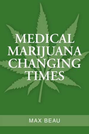 Medical Marijuana Changing Times de Max Beau