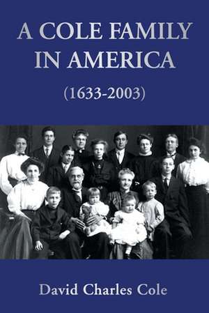 A Cole Family in America (1633-2003) de David Charles Cole