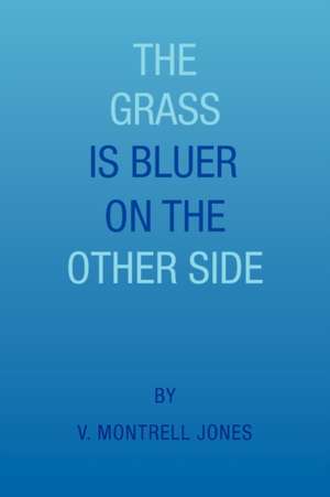 The Grass Is Bluer on the Other Side de V. Montrell Jones