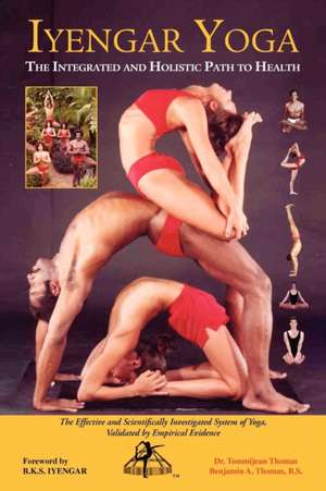 Iyengar Yoga the Integrated and Holistic Path to Health de Tommijean Thomas