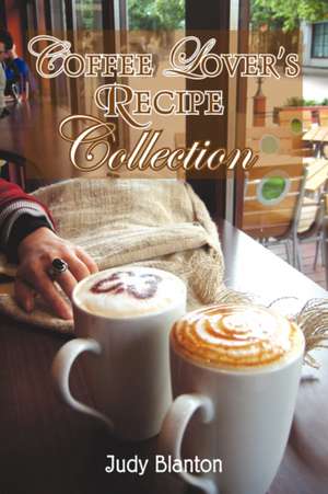 Coffee Lover's Recipe Collection de Judy Blanton