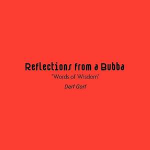 Reflections from a Bubba de Derf Gorf