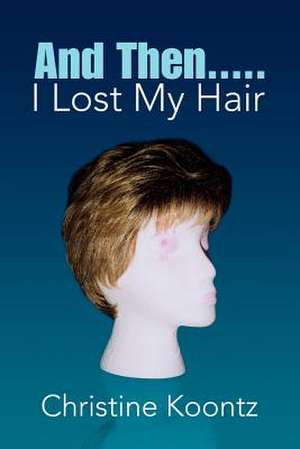 And Then..... I Lost My Hair de Christine Koontz