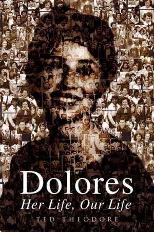 Dolores - Her Life, Our Life de Ted Theodore