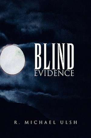 Blind Evidence de R. Michael Ulsh