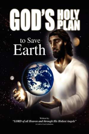 God's Holy Plan to Save Earth de Carol Aubuchon