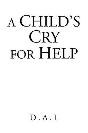 A Child's Cry for Help de D. a. L.