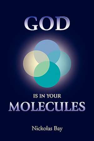 God Is in Your Molecules de Nickolas Bay