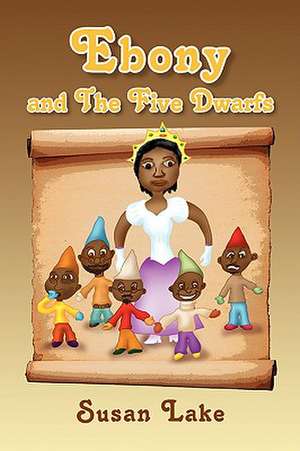 Ebony and the Five Dwarfs de Susan Lake