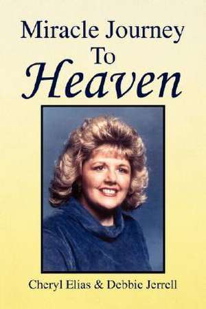 Miracle Journey to Heaven de Cheryl &. Jerrell Debbie Elias