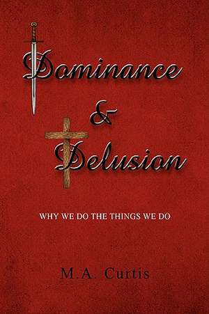 Dominance and Delusion de M. A. Curtis