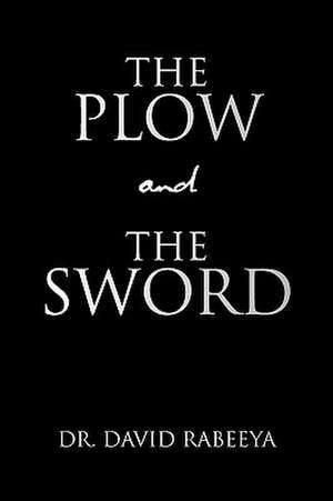 The Plow and the Sword de David Rabeeya