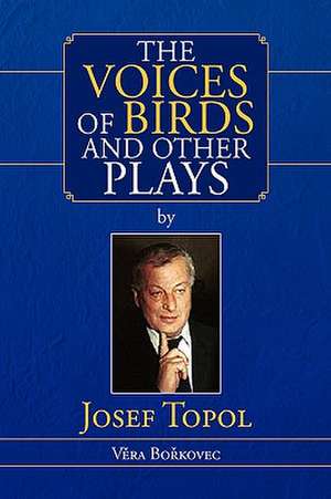 Topol, J: Voices of Birds and Other Plays by Josef Topol