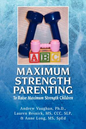 Maximum Strength Parenting de Ph. D. Andrew Vaughan