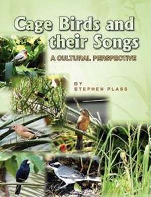 Cage Birds and Their Songs de Stephen Plass