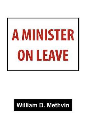 A Minister on Leave de William D. Methvin