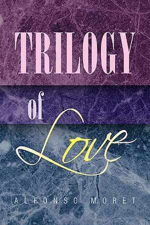 Trilogy of Love de Alfonso Moret