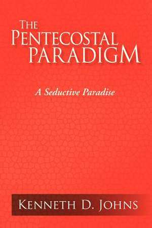 The Pentecostal Paradigm de Kenneth D. Johns