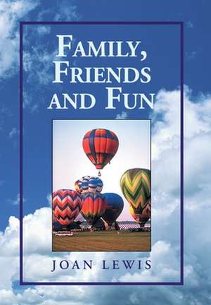 Family, Friends and Fun de Joan Lewis