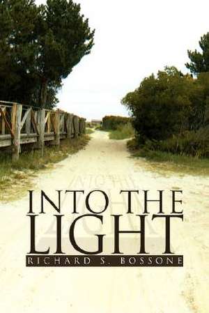 Into the Light de Richard S. Bossone