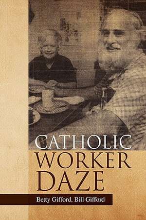 Catholic Worker Daze de Betty Bill Gifford Gifford