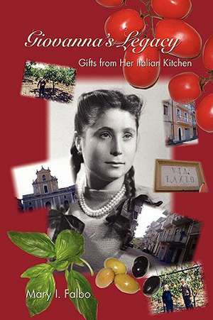 Giovanna's Legacy Gifts from Her Italian Kitchen de Mary I. Falbo