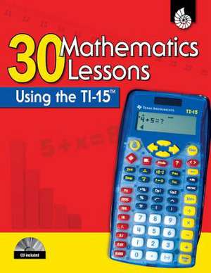 30 Mathematics Lessons Using the TI-15 [With CDROM] de Pamela Dase