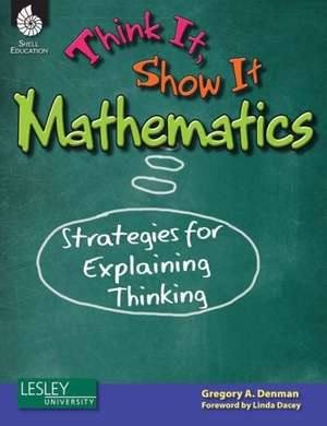Think It, Show It Mathematics de Gregory A Denman