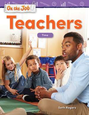 On the Job: Teachers: Time de Seth Rogers