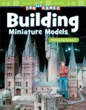 Fun and Games: Building Miniature Models: Multiplying Decimals de Kristy Stark