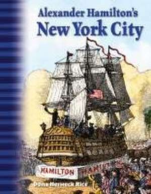 Alexander Hamilton's New York City (Alexander Hamilton) Alexander Hamilton's New York City (Alexander Hamilton) de Dona Rice