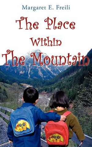 The Place Within the Mountain de Margaret E. Freili