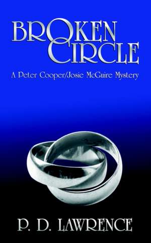 Broken Circle: A Peter Cooper/Josie McGuire Mystery de P. D. Lawrence