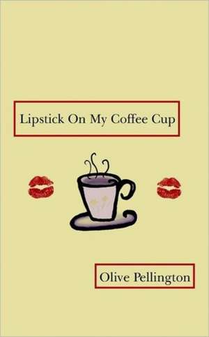 Lipstick on My Coffee Cup de Olive Pellington