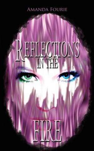 Reflections in the Fire de Amanda Fourie