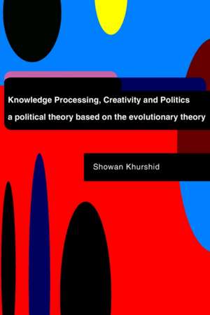 Knowledge Processing, Creativity and Politics de Showan Khurshid