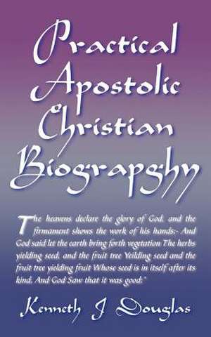 Practical Apostolic Christian Biography de Kenneth Jeremiah Douglas