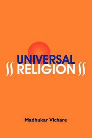 Universal Religion de Madhukar S. Vichare