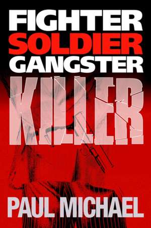 Fighter, Soldier, Gangster, Killer de Paul Michael