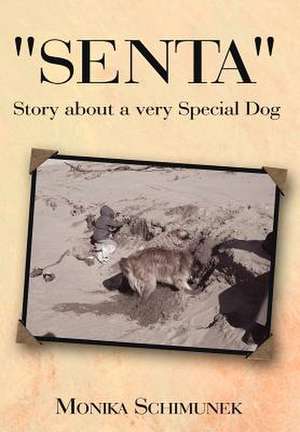 Senta Story about a very Special Dog de Monika Schimunek