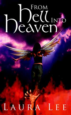 From Hell Into Heaven de Laura Lee