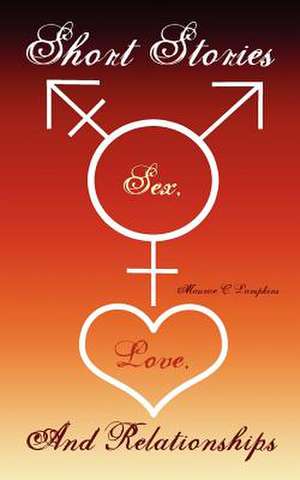 Short Stories: Sex, Love And Relationships de Maurice C. Lampkins