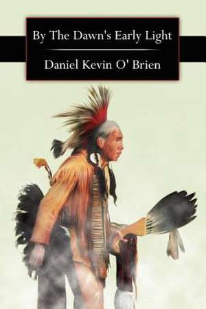 By the Dawn's Early Light de Daniel Kevin O' Brien