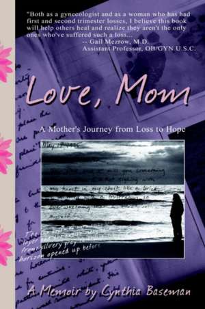 Love, Mom: A Mother's Journey From Loss to Hope de Cynthia Baseman