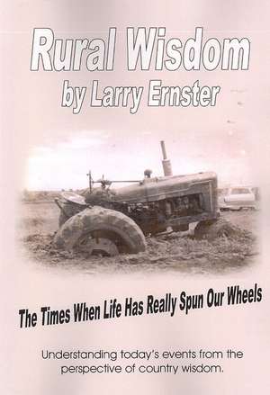 Rural Wisdom: The times when life has really spun our wheels de Larry Ernster