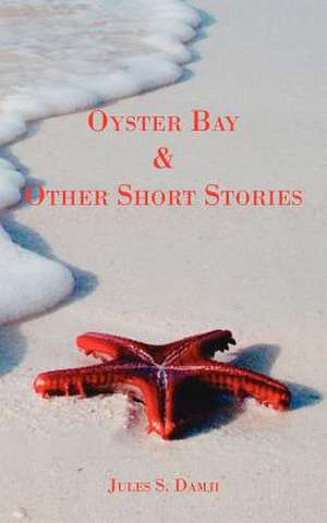 Oyster Bay and Other Short Stories de Jules S. Damji